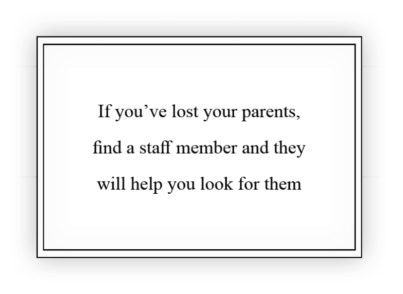 Themepark sign with serif font. Text: If you've lost your parents, find a staff member and they will help you look for them